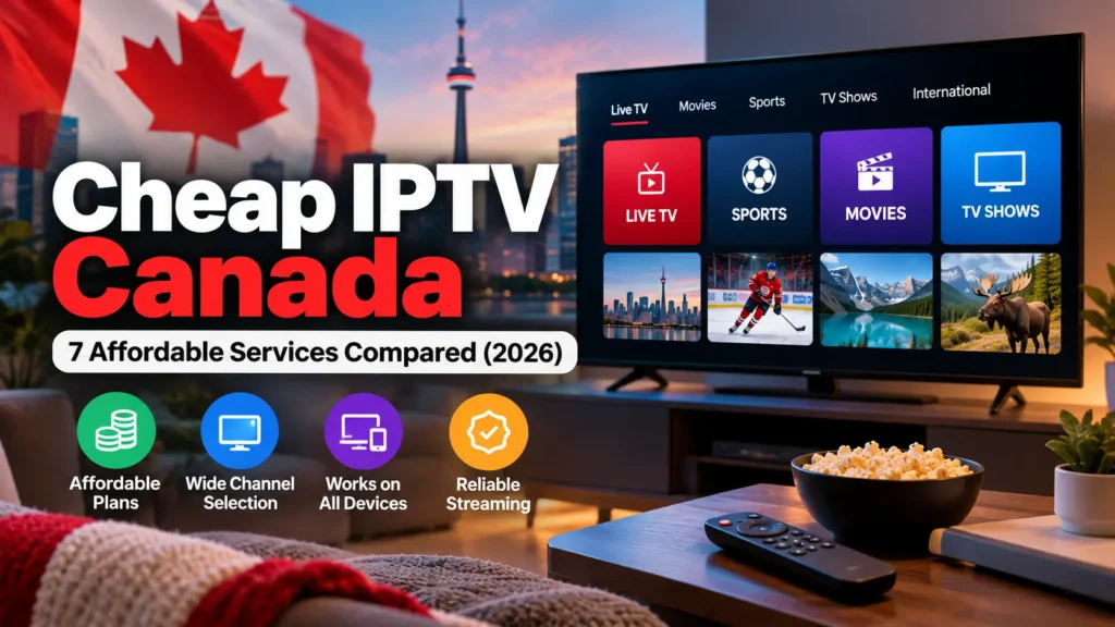 Cheap IPTV Canada: 7 affordable streaming services compared in 2026